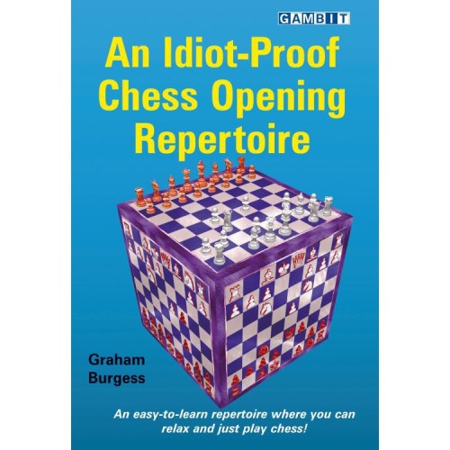 Burgess Graham - An Idiot-Proof Chess Opening Repertoire