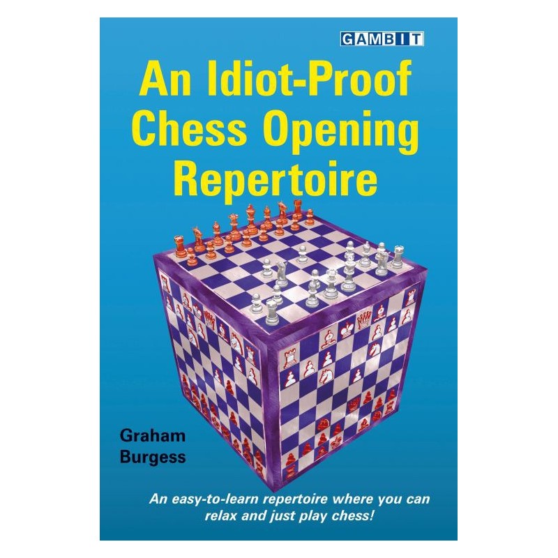 Burgess Graham - An Idiot-Proof Chess Opening Repertoire