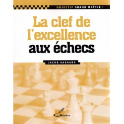 Aagaard - La clef de l'excellence aux échecs