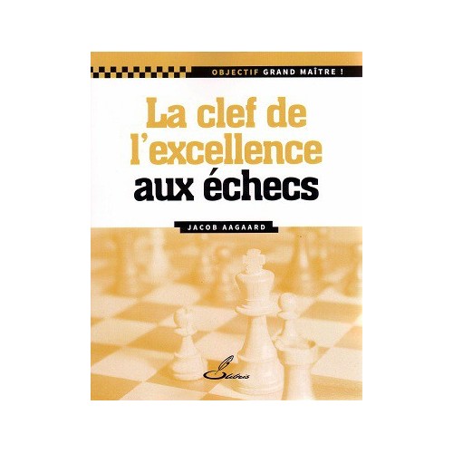 Aagaard - La clef de l'excellence aux échecs