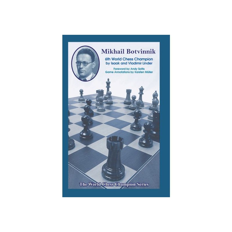 Linder & Linder - Mikhail Botvinnik: Sixth World Chess Champion Linder & Linder - Mikhail Botvinnik: Sixth World Chess Champion