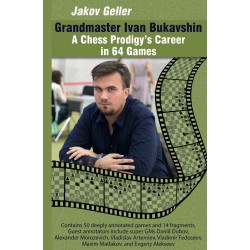 Geller - Grandmaster Ivan Bukavshin: A Chess Prodigy’s Career in 64 Games
