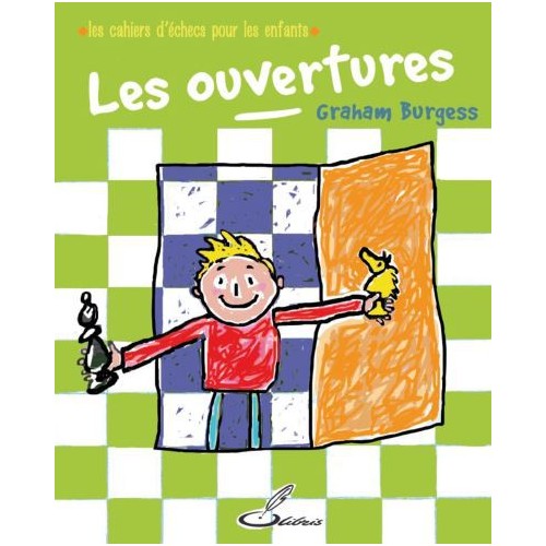 Burgess Graham - Les Ouvertures (les cahiers d'échecs pour les enfants)