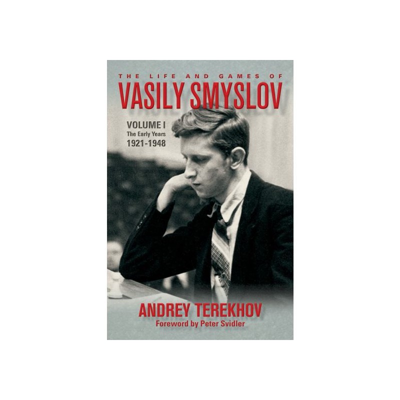 Terekhov - The Life and Games of Vasily Smyslov Volume 1: The Early Years 1921-1948