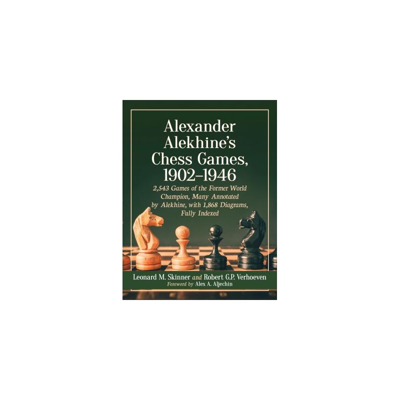 Skinner & Verhoeven - Alexander Alekhine's Chess Games, 1902-1946 - volume 1