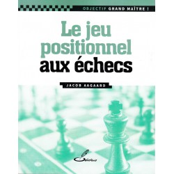 Aagaard - Le jeu positionnel aux échecs
