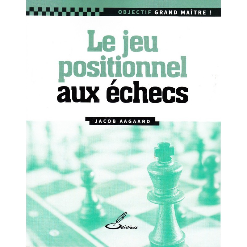 Aagaard - Le jeu positionnel aux échecs