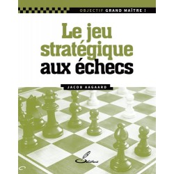 Aagaard - Le jeu stratégique aux échecs