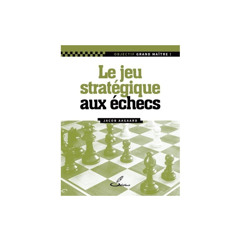 Aagaard - Le jeu stratégique aux échecs