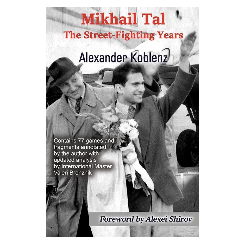 Koblenz Alexander - Mikhail Tal : The Street-Fighting Years Koblenz Alexander - Mikhail Tal : The Street-Fighting Years