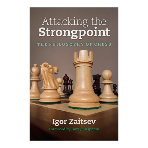 Igor Zaitsev - Attacking the Strongpoint : The Philosophy of Chess