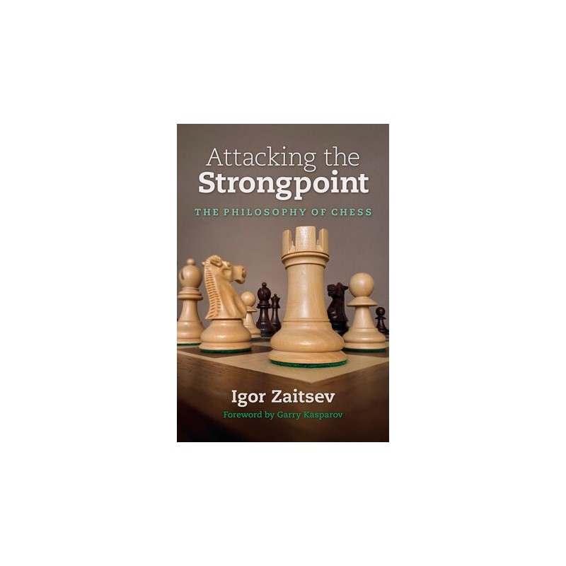 Igor Zaitsev - Attacking the Strongpoint : The Philosophy of Chess Igor Zaitsev - Attacking the Strongpoint : The Philosophy of Chess