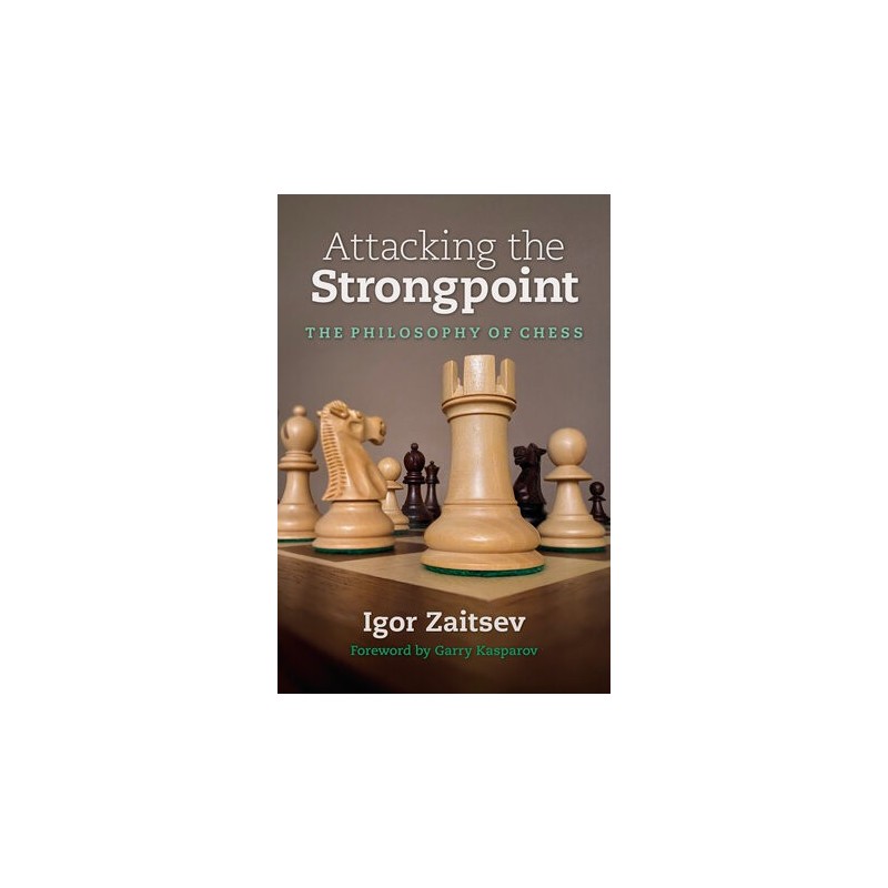 Igor Zaitsev - Attacking the Strongpoint : The Philosophy of Chess