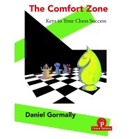 Gormally Daniel - The Comfort Zone : Keys to Your Chess Success