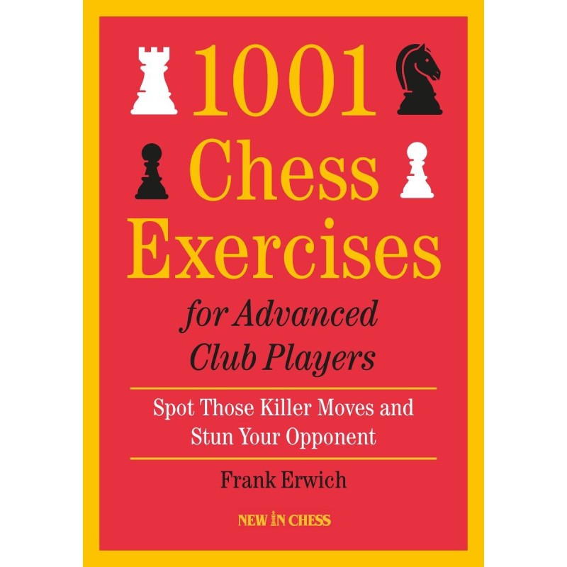 Frank Erwich - 1001 Chess Exercises for Advanced Club Players Frank Erwich - 1001 Chess Exercises for Advanced Club Players