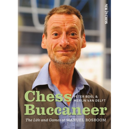 Merijn van Delft, Peter Boel - Chess Buccaneer : The Life and Games of Manuel Bosboom