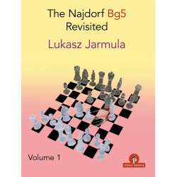 Lukasz Jarmula - The Najdorf Bg5 Revisited : Volume 1