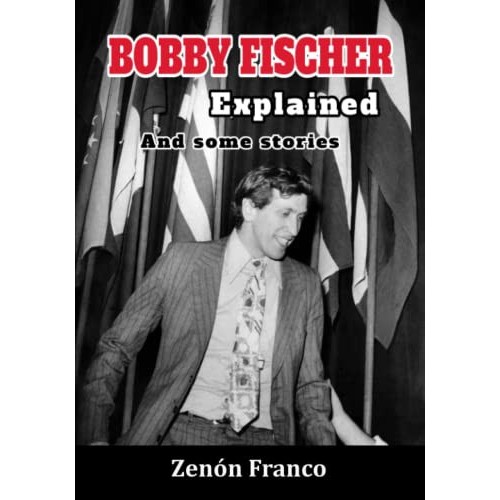 Bobby Fischer Explained and Somme Stories by Franco