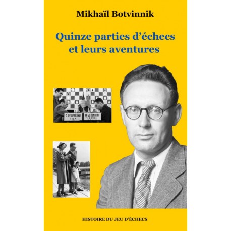 Quinze parties d'échecs et leurs aventures - Botvinnik
