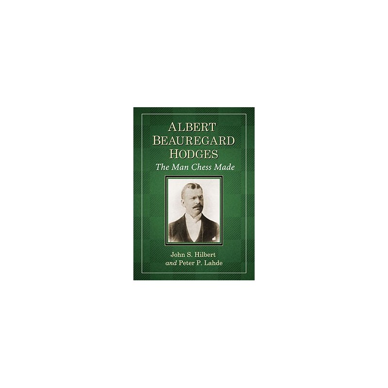 The Man Chess Made, Albert Beauregard Hodges The Man Chess Made, Albert Beauregard Hodges