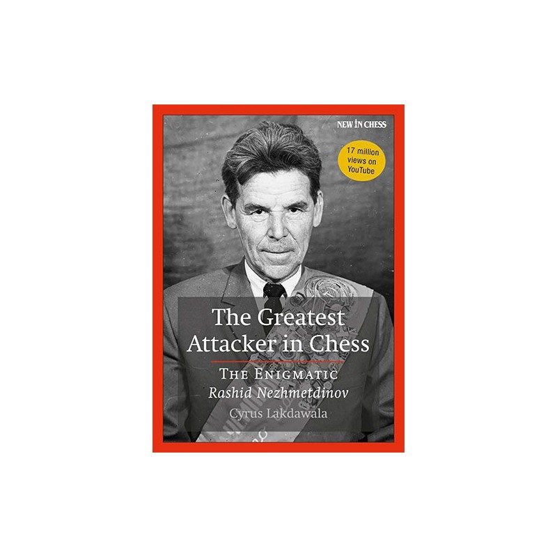 Lakdawala - The Greatest Attacker in Chess : The Enigmatic Rashid Nezhmetdinov Lakdawala - The Greatest Attacker in Chess : The Enigmatic Rashid Nezhmetdinov