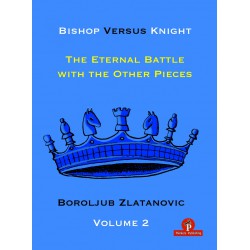 Zlatanovic - Bishop Versus Knight : The Eternal Battle with the Other Pieces Volume 2