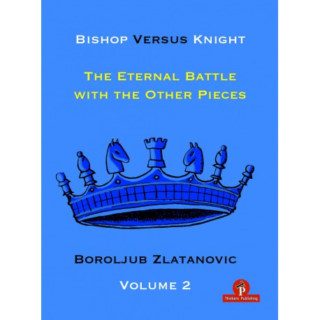 Zlatanovic - Bishop Versus Knight : The Eternal Battle with the Other Pieces Volume 2