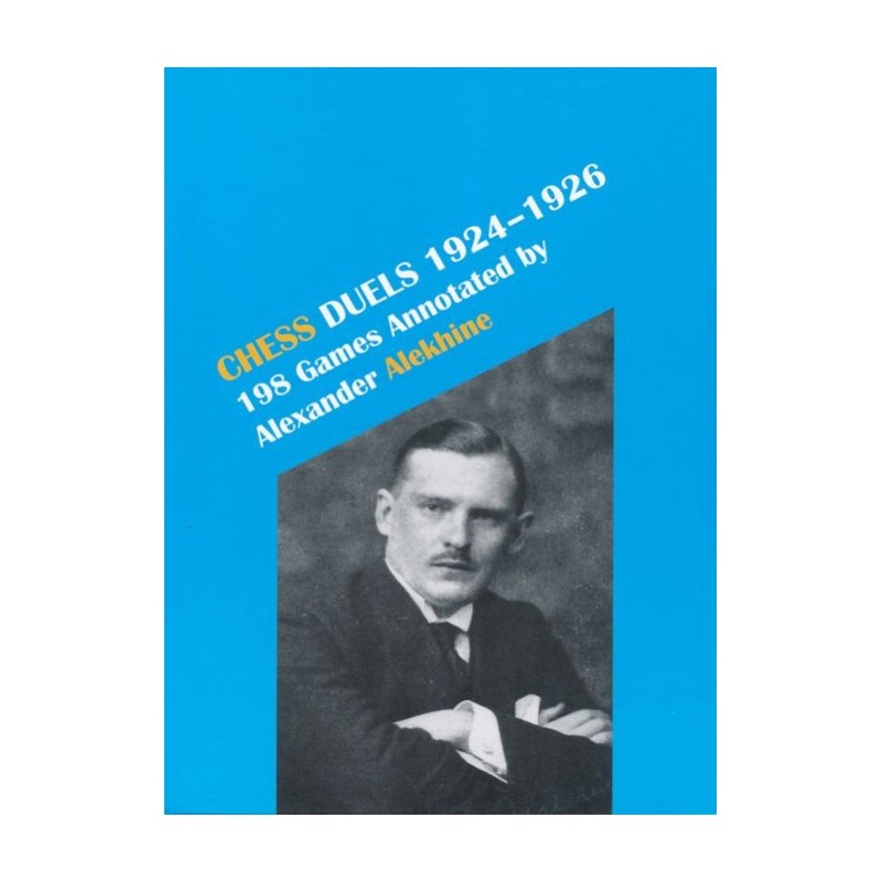 Chess Duels, 1924-1926. 198 Games Annotated by Alexander Alekhine (Volume 3) Chess Duels, 1924-1926. 198 Games Annotated by Alexander Alekhine (Volume 3)