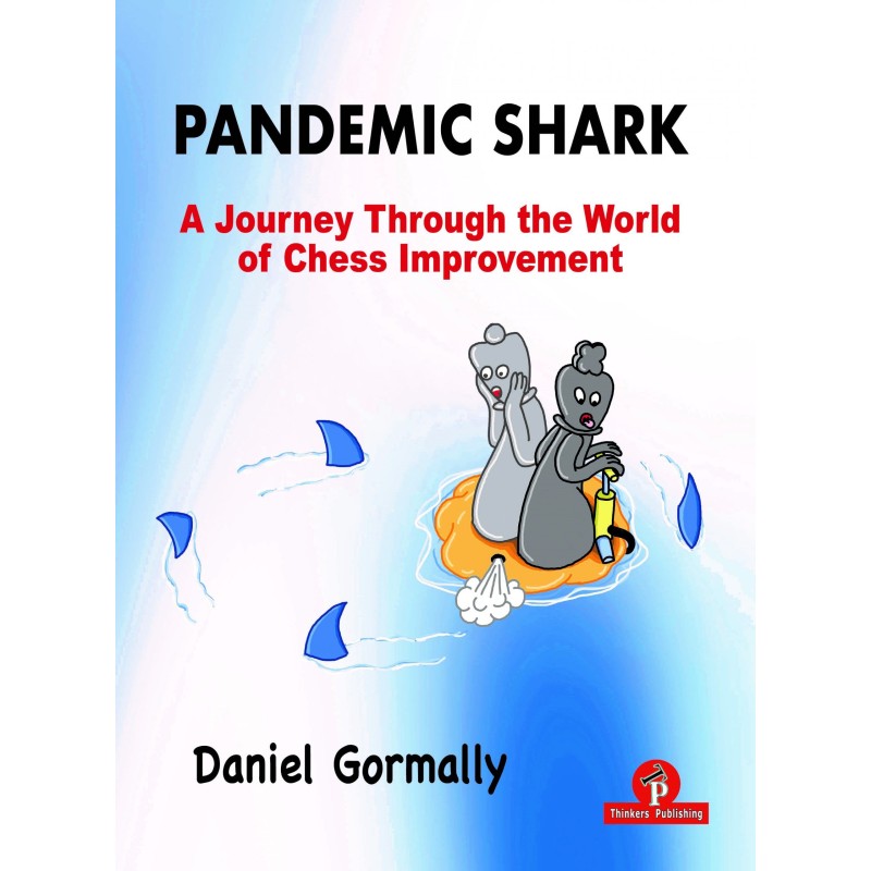 Gormally – Pandemic Shark : A Journey Through the World of Chess Improvement