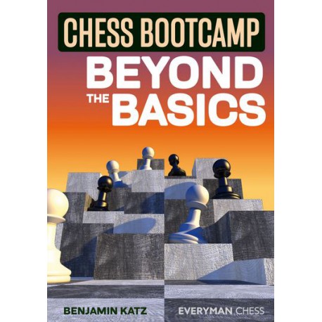 Katz Benjamin - Chess Bootcamp : Beyond the Basics