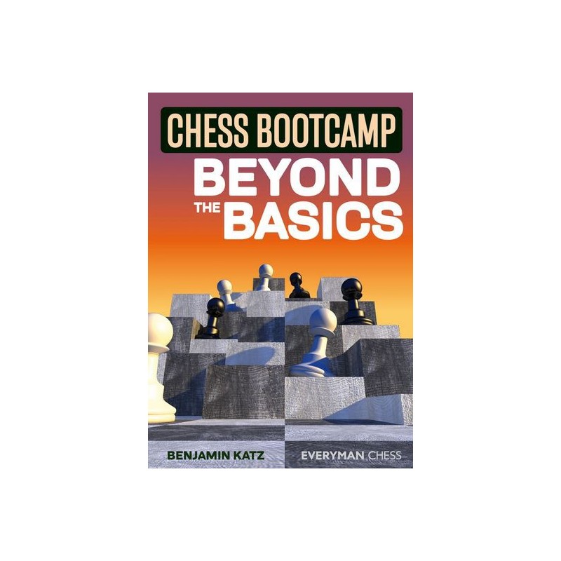 Katz Benjamin - Chess Bootcamp : Beyond the Basics