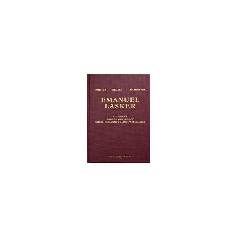 Forster, Negele, Tischbierek - Emanuel Lasker Volume III Forster, Negele, Tischbierek - Emanuel Lasker Volume III