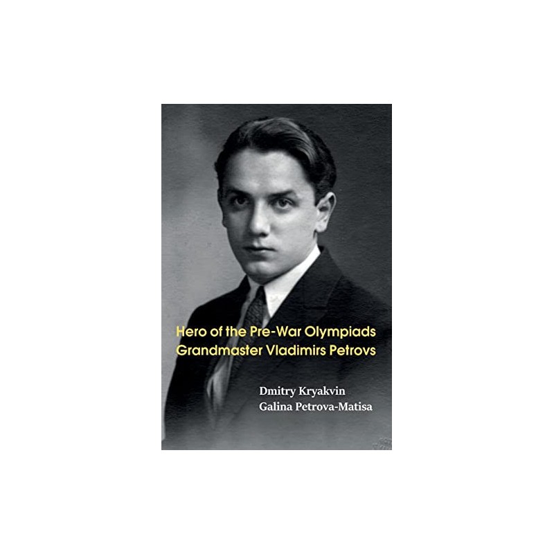 Kryakvin - Hero of the Pre-War Olympiads : GM Vladimirs Petrovs (hardcover) Kryakvin - Hero of the Pre-War Olympiads : GM Vladimirs Petrovs (hardcover)