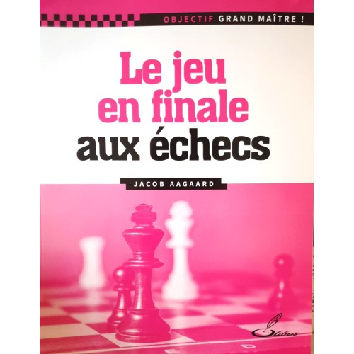 Aagaard - Le Jeu en Finale aux Echecs