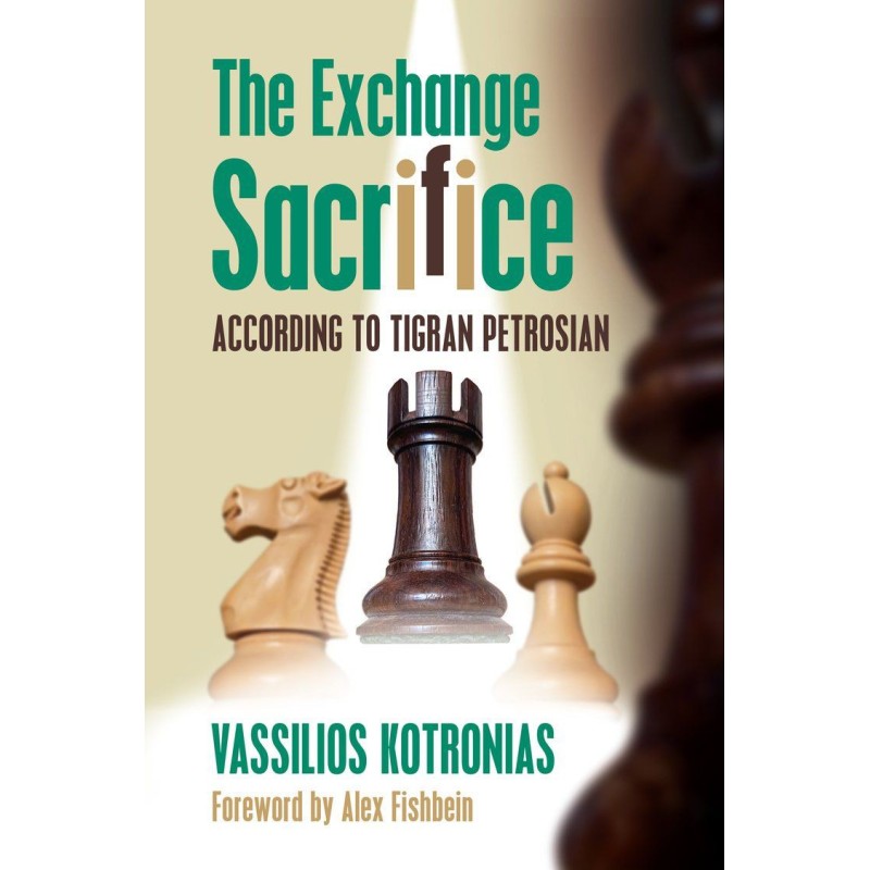 Kotronias - The Exchange Sacrifice According to Tigran Petrosian Kotronias - The Exchange Sacrifice According to Tigran Petrosian
