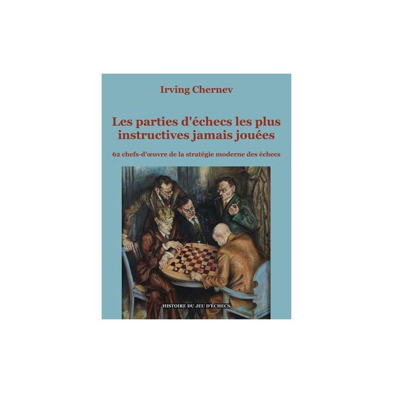 Chernev - Les Parties d'Echecs les Plus Instructives Jamais Joués