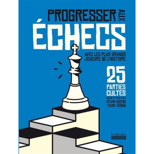 Bordi & Robin - Progresser aux Echecs : 25 Parties Cultes