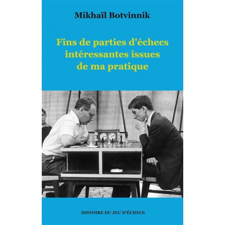 Botvinnik - Fins de parties d'échecs intéressantes issues de ma pratique