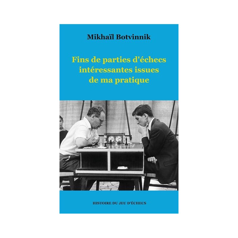 Botvinnik - Fins de parties d'échecs intéressantes issues de ma pratique