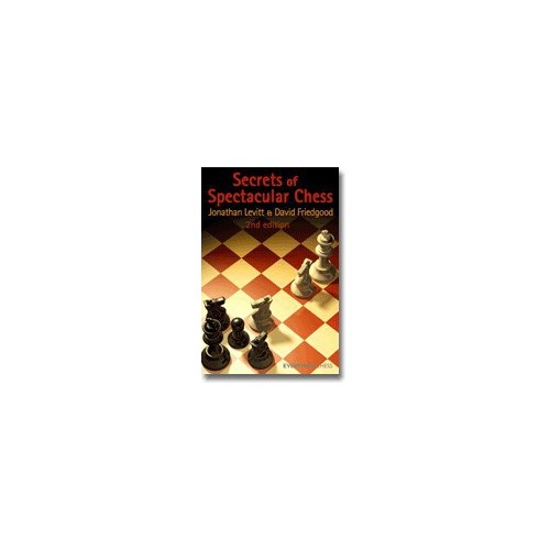 LEVITT, FRIEDGOOD - Secrets of Spectacular Chess - 2nd edition