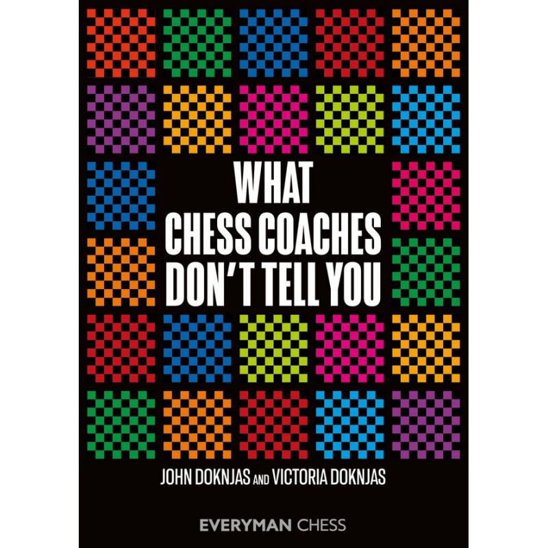 Dokjnas - What Chess Coaches Don't Tell You Dokjnas - What Chess Coaches Don't Tell You