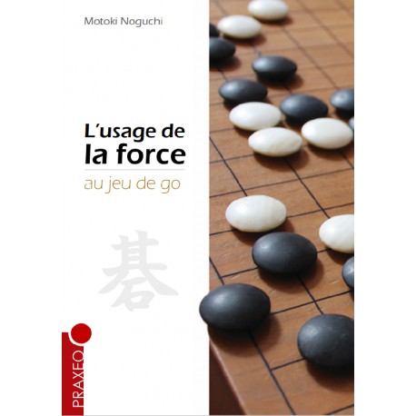 Noguchi - L'Usage de la Force au Jeu de Go