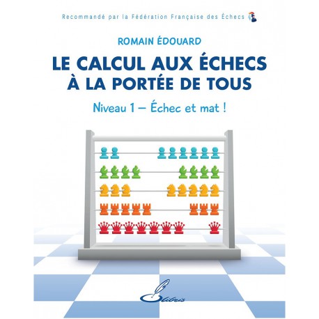 Edouard - Le calcul aux échecs à la portée de tous - Niveau 1 : échec et mat !
