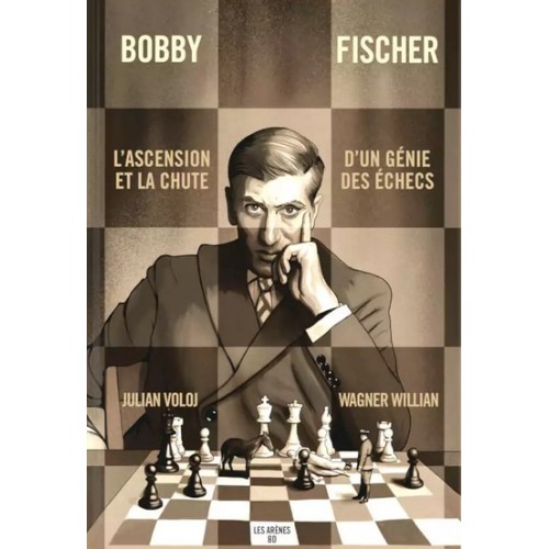 Voloj - Bobby Fischer : l'Ascension et la Chute d'un Génie des Echecs