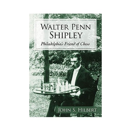 Walter Penn Shipley, Philadelphia's Friend of Chess - Hilbert
