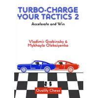 Turbo-Charge your Tactics 2 : Accelerate and Win - Grabinsky and Oleksiyenko