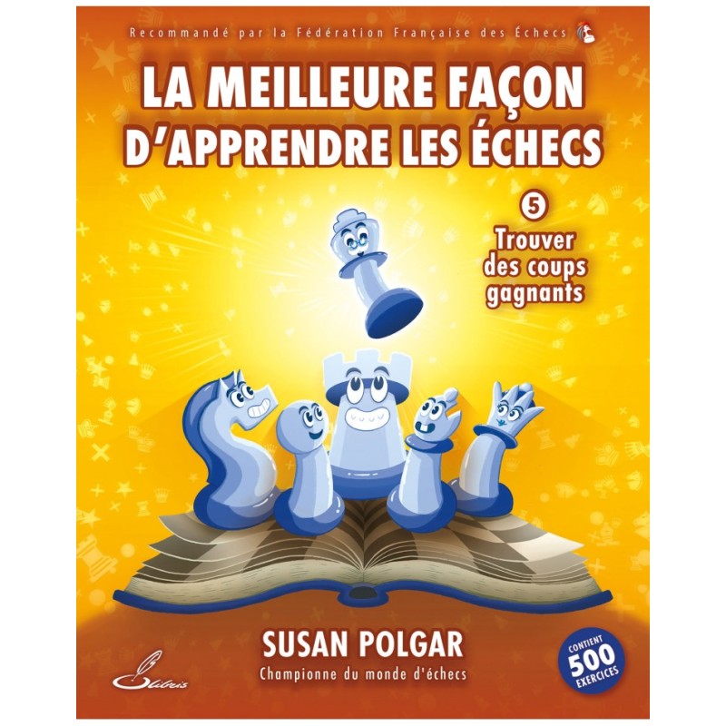 La meilleure façon d'apprendre les échecs, tome 5 : trouver des coups gagnants