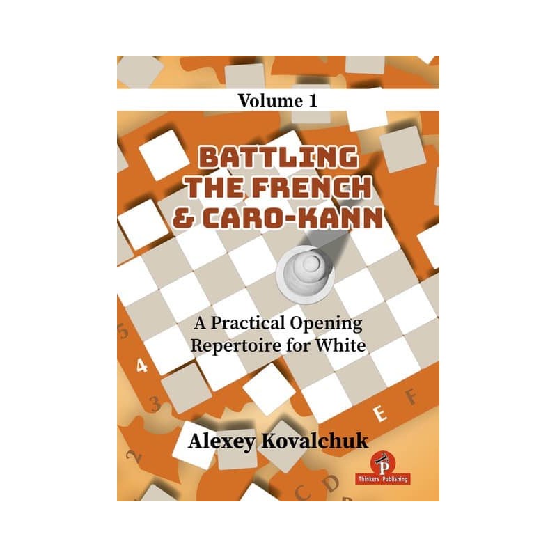 A Practical Opening Repertoire for White – Volume 1 – Battling the French & Caro Kann