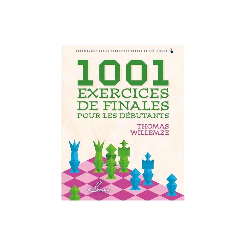 1001 Exercices de Finales pour les Débutants - Willemze