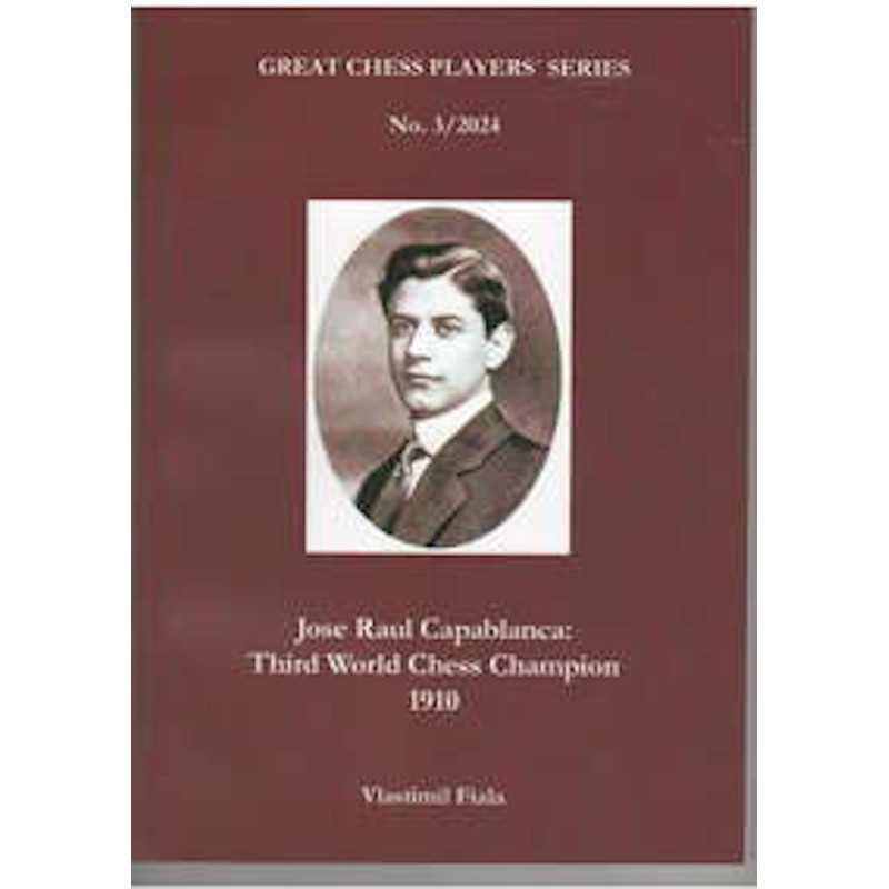 Jose Raul Capablanca : Third World Chess Champion 1910